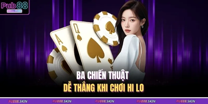 Cách Chơi Bài Hi Lo – Dự Đoán Nhịp Cược Tạo Lợi Thế Thắng 3 Ba chiến thuật dễ thắng khi chơi Hi Lo