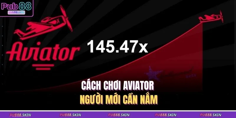 Cách Chơi Aviator - Đặt Cược Thông Minh Thu Lợi Nhanh Chóng 2 Cách chơi Aviator người mới cần nắm