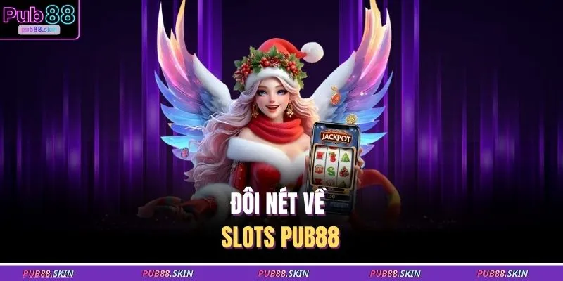 Đôi nét về Slots PUB88