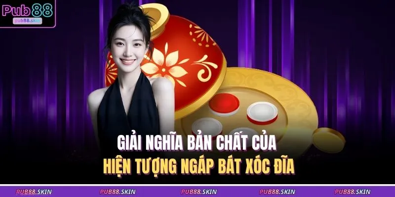 Ngáp Bát Xóc Đĩa – Khoảnh Khắc Bất Ngờ Cao Trào Mỗi Ván 1 Giải nghĩa bản chất của hiện tượng ngáp bát xóc đĩa