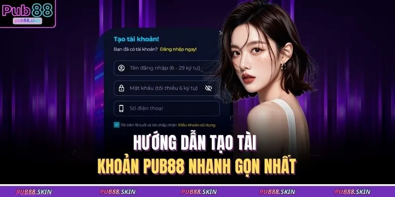 Đăng Ký PUB88 2 Hướng dẫn tạo tài khoản PUB88 nhanh gọn nhất