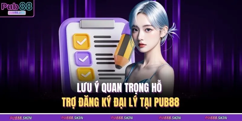 Đại Lý PUB88 4 Lưu ý quan trọng hỗ trợ đăng ký đại lý tại PUB88
