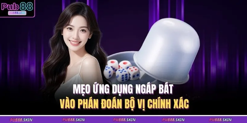 Ngáp Bát Xóc Đĩa – Khoảnh Khắc Bất Ngờ Cao Trào Mỗi Ván 3 Mẹo ứng dụng ngáp bát vào phán đoán bộ vị chính xác