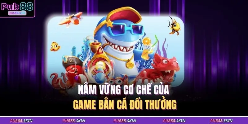 Game Bắn Cá - Đánh Giá Các Phiên Bản 3D Đồ Họa Cực Đỉnh 1 Nắm vững cơ chế của game bắn cá đổi thưởng