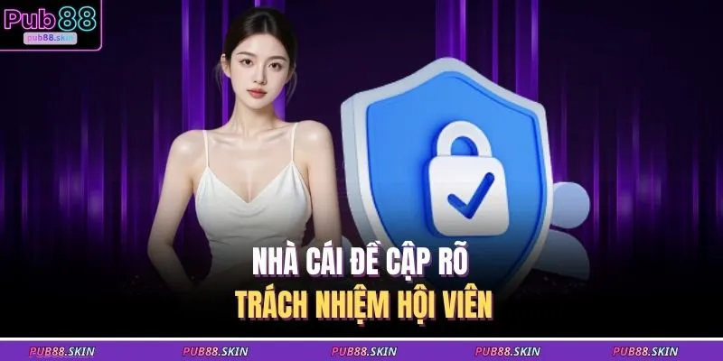 Nhà cái đề cập rõ trách nhiệm hội viên