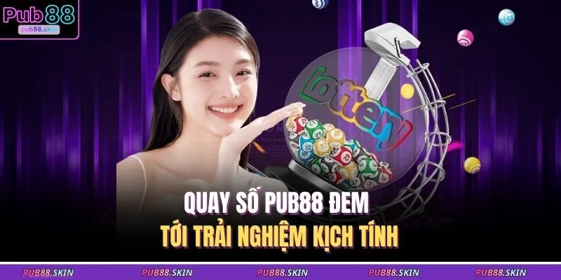 Quay Số PUB88 1 Quay số PUB88 đem tới trải nghiệm kịch tính