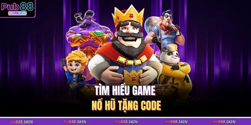 Game Nổ Hũ Tặng Code - Chiến Thuật Tăng Cơ Hội Chiến Thắng 1 Tìm hiểu game nổ hũ tặng code