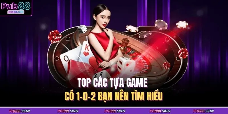 Live Casino PUB88 2 Top các tựa game có 1-0-2 bạn nên tìm hiểu
